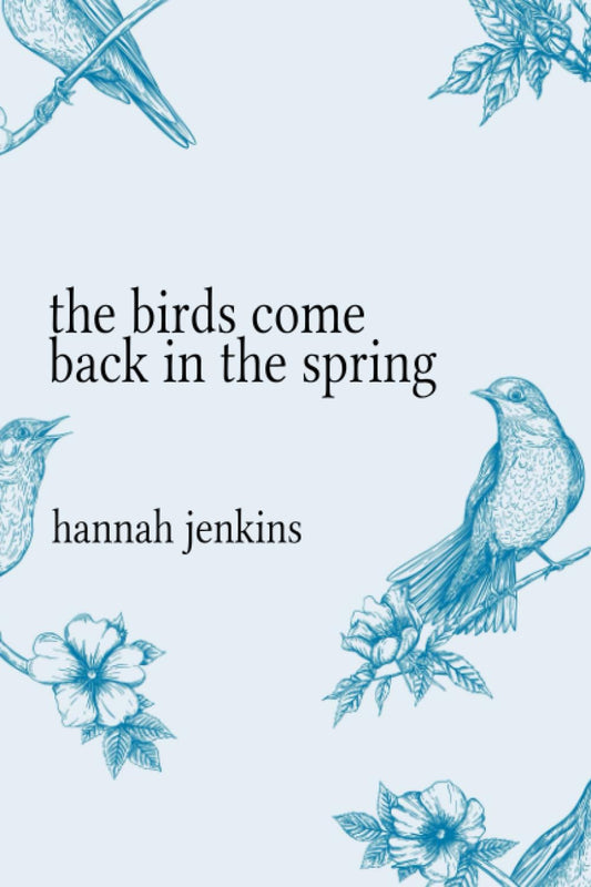 birds come back in the spring, the