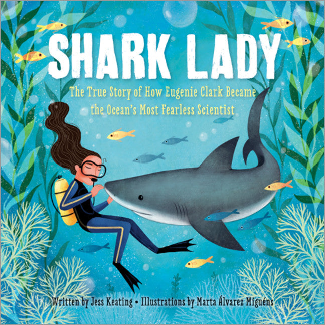 Shark Lady: The true story of how Eugenie Clark became the ocean's most fearless scientist