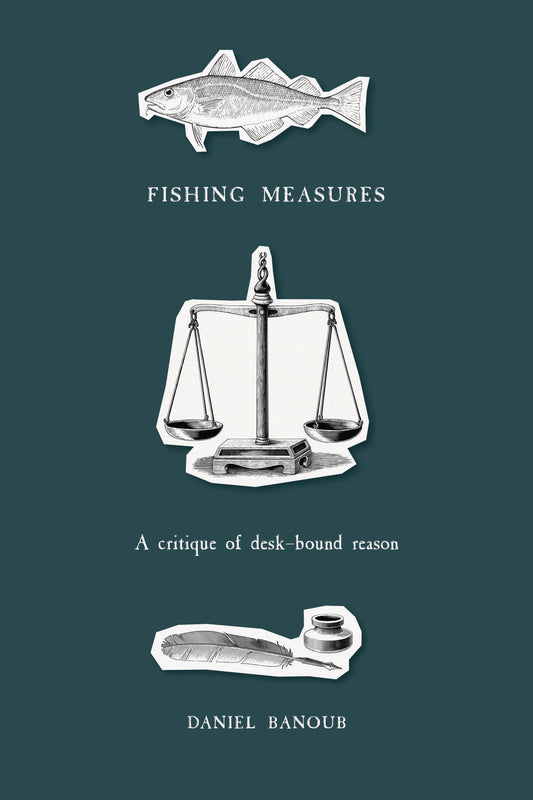 Fishing Measures: A critique of desk-bound reason