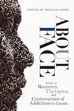 About Face: Essays on Addictions, Recovery, Therapies, and Controversies