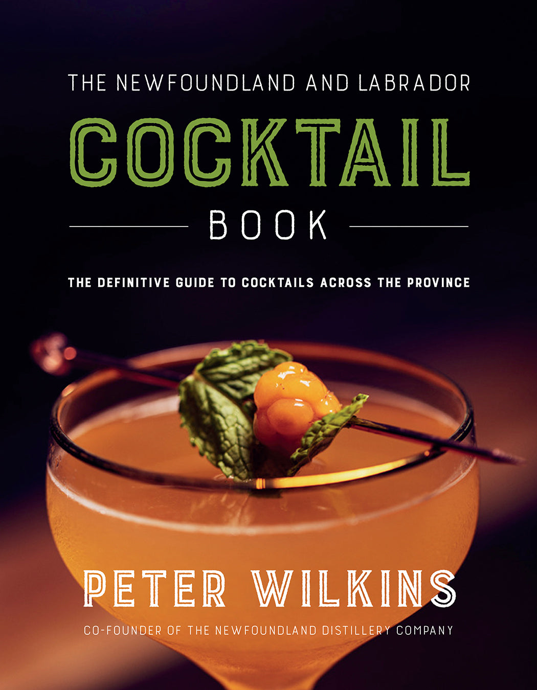 Newfoundland and Labrador Cocktail Book, The: The definitive guide to cocktails across the province