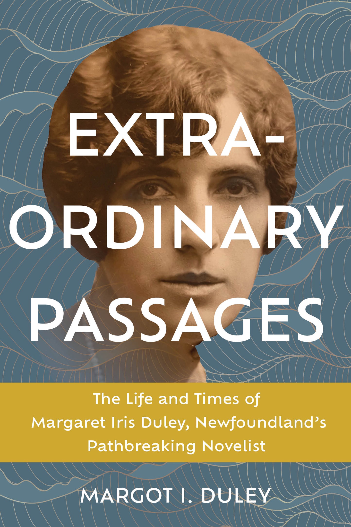 Extraordinary Passages: The life and times of Margaret Iris Duley, Newfoundland's pathbreaking novelist