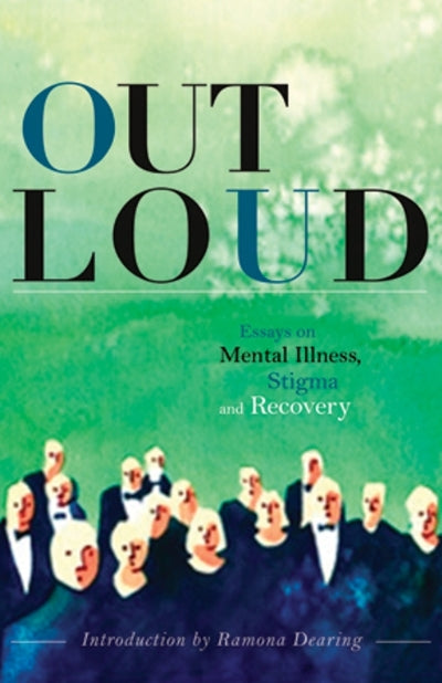 Out Loud: Essays on mentail illness, stigma, and recovery