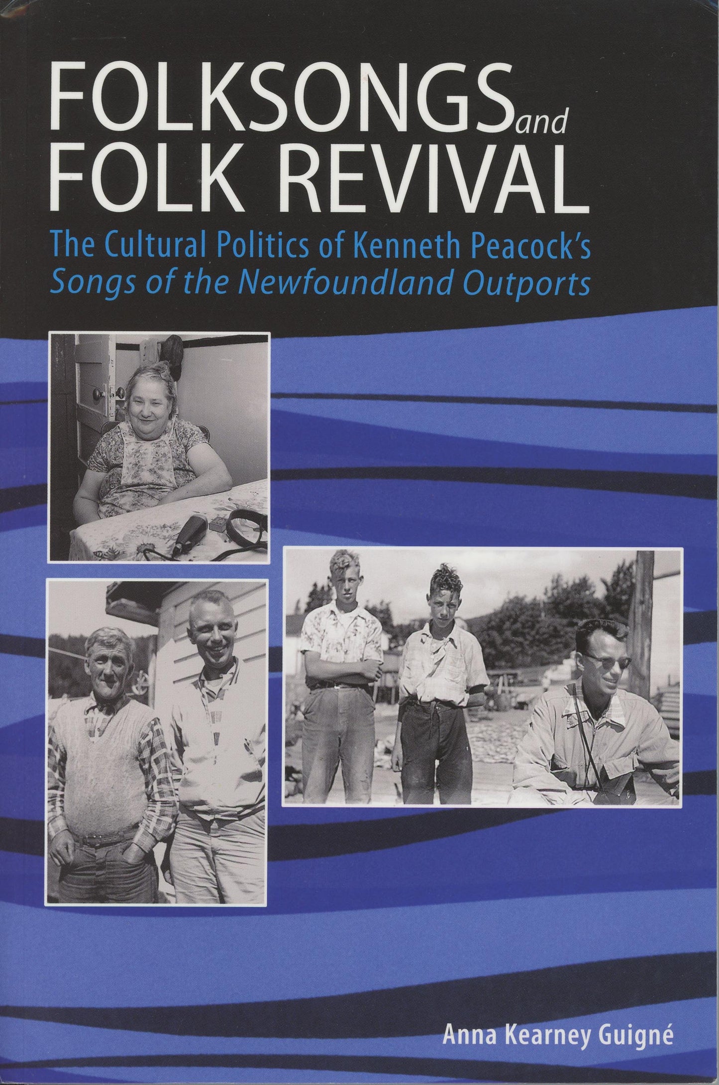 Folksongs and Folk Revival: The cultural politics of Kenneth Peacock's Songs of the Newfoundland Outports