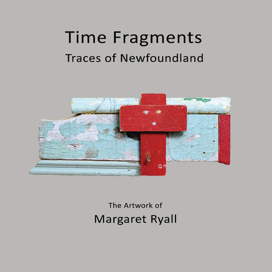 Time Fragments: Traces of Newfoundland, the artwork of Marg Ryall