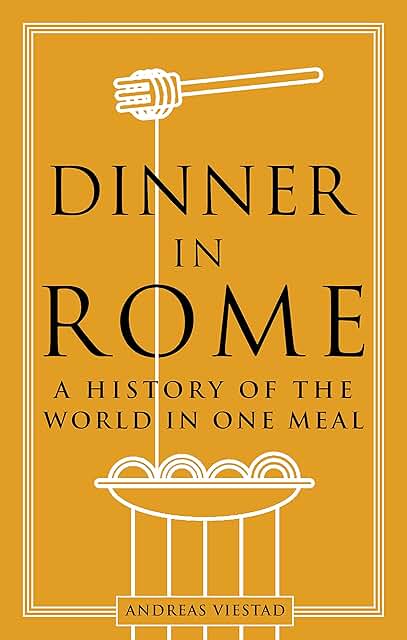 Dinner in Rome: A history of the world in one meal