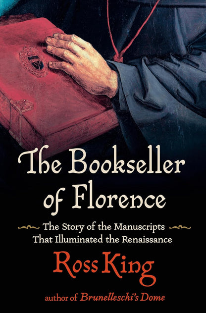 Bookseller of Florence, The: Vespasiano da Bisticci and the manuscripts that illuminated the Renaissance