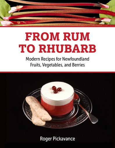 From Rum to Rhubarb: Modern recipes for Newfoundland fruits, vegetables, and berries