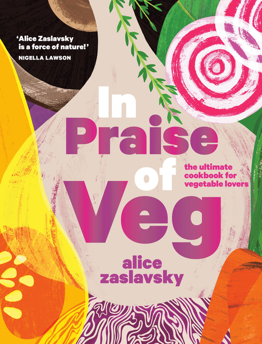 In Praise of Veg: The ultimate cookbook for vegetable lovers