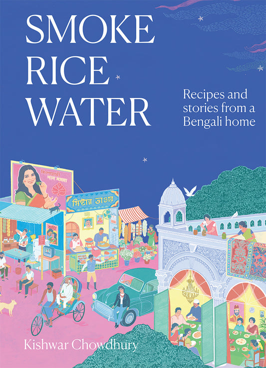 Smoke Rice Water: Recipes and stories from a Bengali home