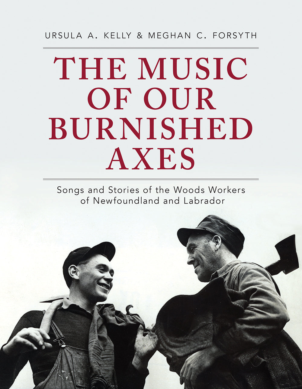 Music of Our Burnished Axes, The: Songs and stories of the wood workers of Newfoundland and Labrador