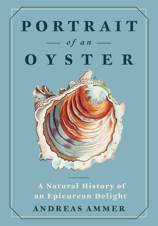 Portrait of an Oyster: A natural history of an epicurean delight