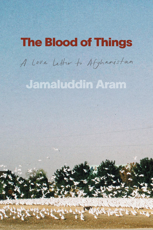 Blood of Things, The: A love letter to Afghanistan