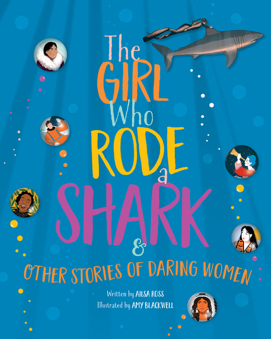 Girl who Rode a Shark & Other Stories of Daring Women, The