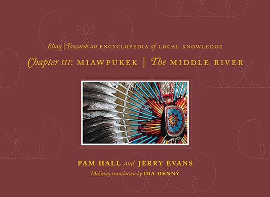 Eliaq, Towards an Encyclopedia of Local Knolwedge: Chapter III: Miawpukek—the Middle River