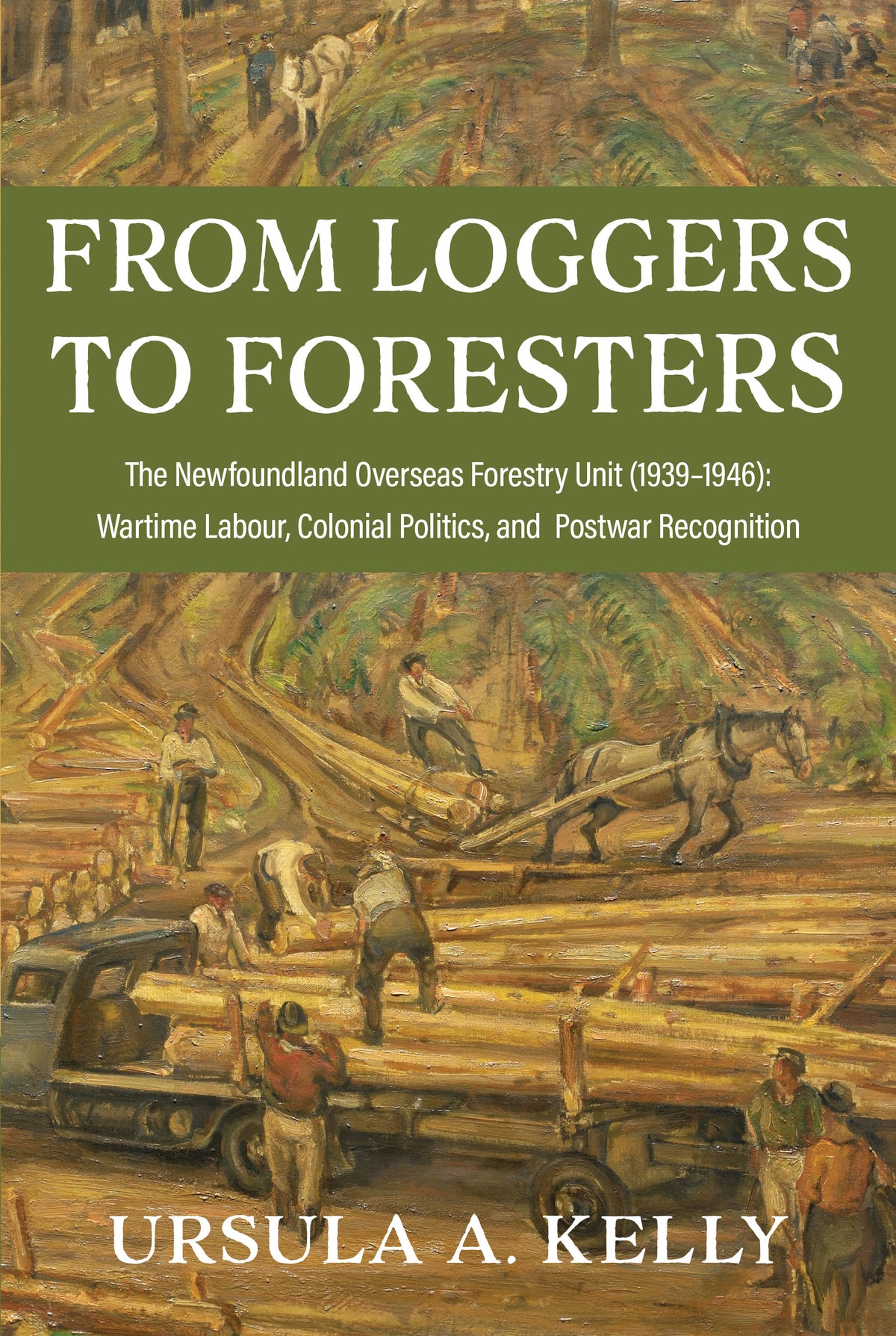 From Loggers to Foresters: The Newfoundland Overseas Forestry Unit (1939-1946)—wartime labour, colonial politics, and postwar recognition