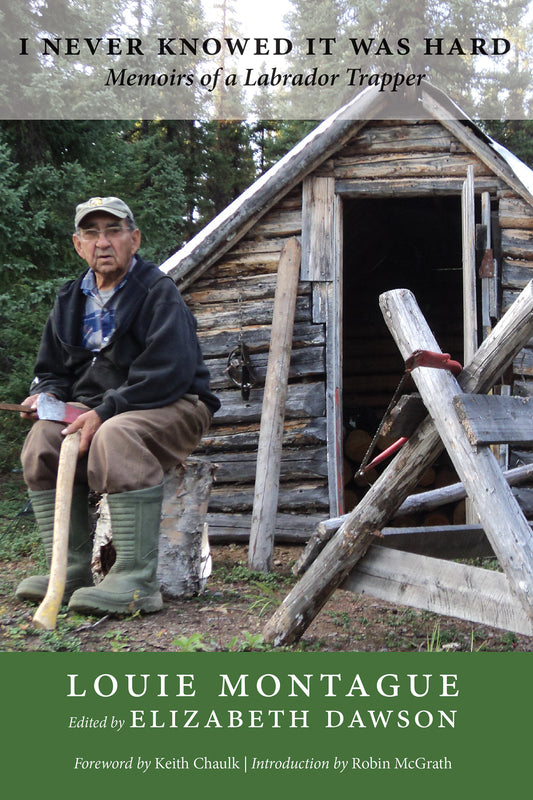 I Never Knowed It Was Hard: Memoires of a Labrador Trapper