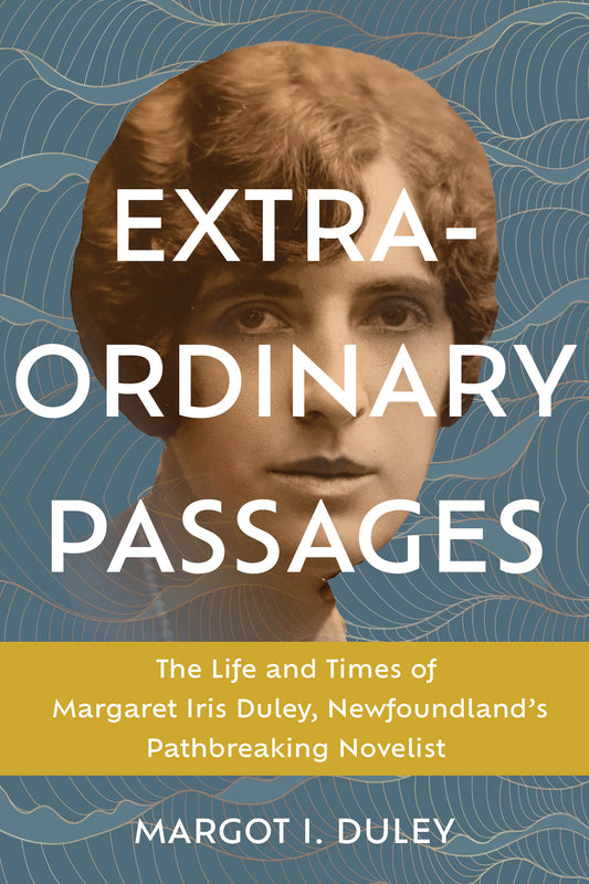 Extraordinary Passages: The life and times of Margaret Iris Duley, Newfoundland's pathbreaking novelist