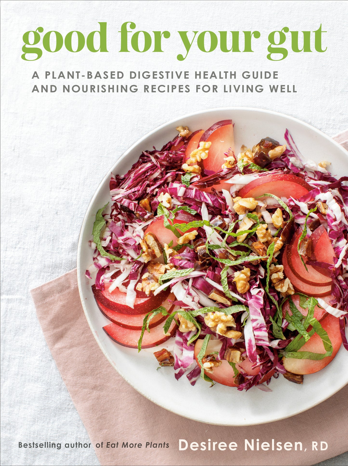 Good for Your Gut: A plant-based digestive health guide and nourishing recipes for living well