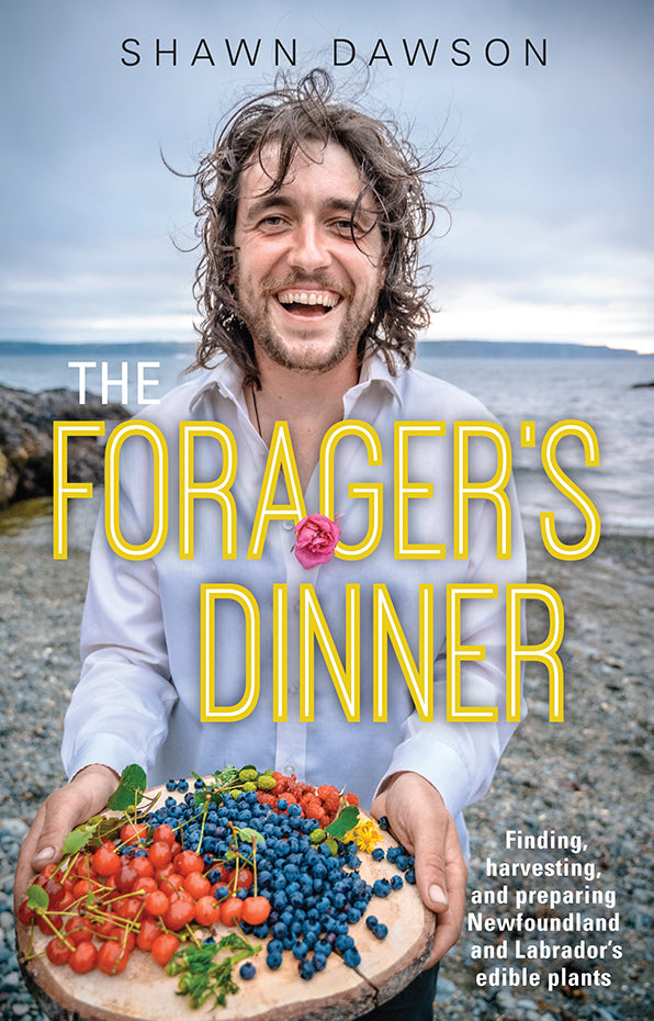 Forager's Dinner, The: Finding, harvesting, and preparing Newfoundland and Labrador's edible plants