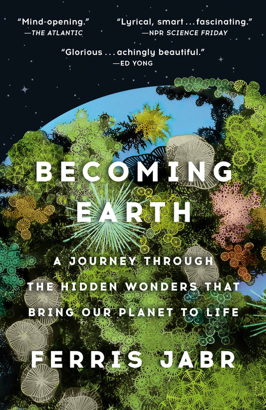 Becoming Earth: A journey through the hidden wonders that bring out planet to life