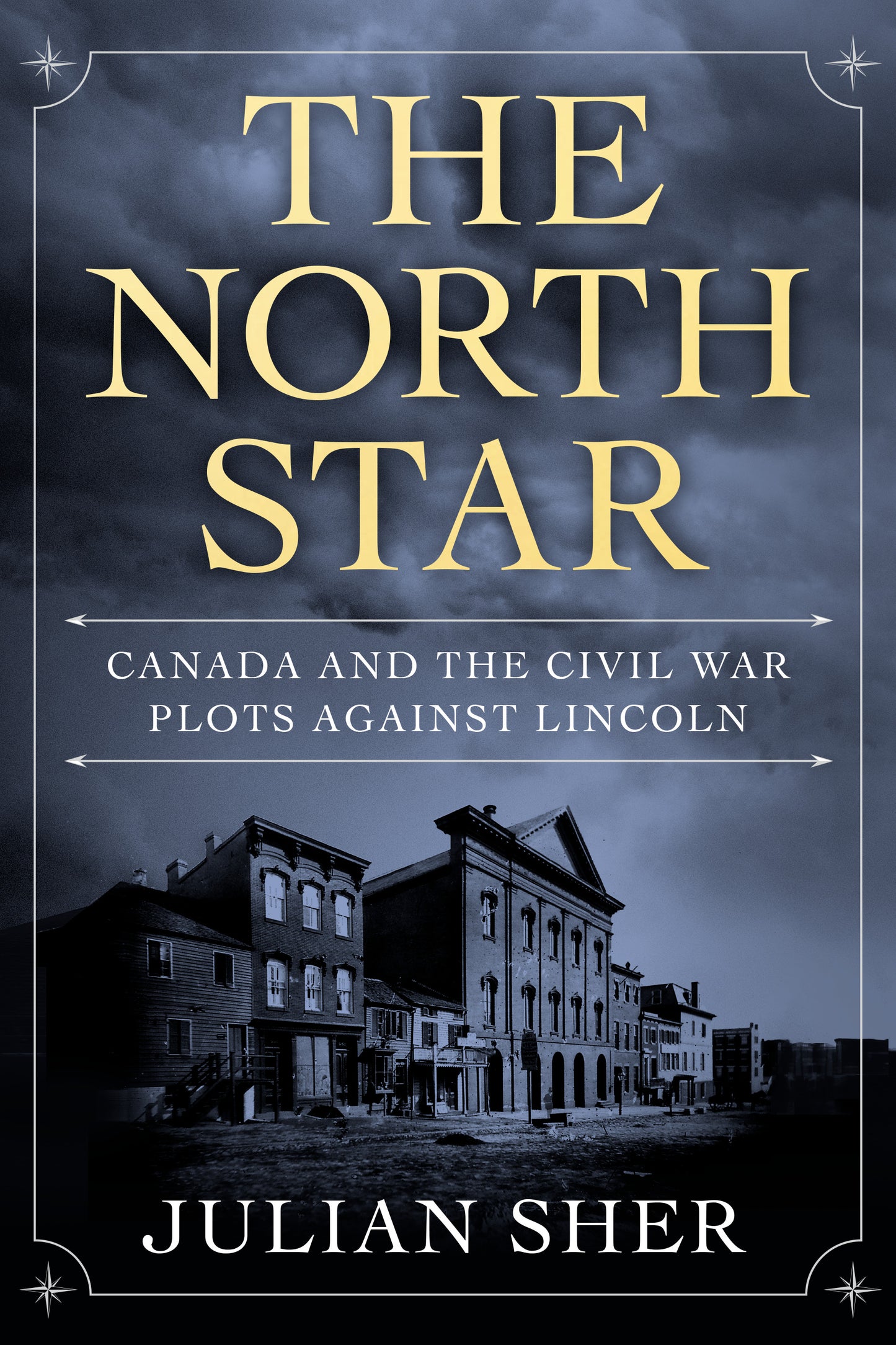 North Star, The: Canada and the Civil War plots against Lincoln