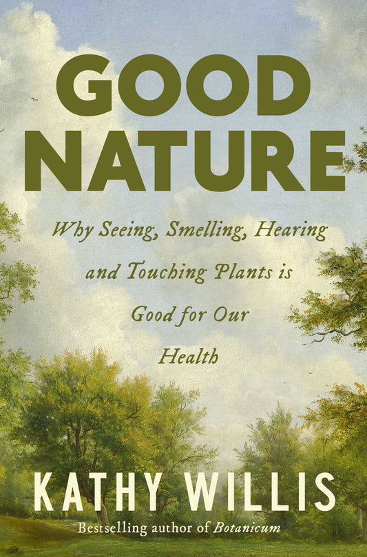 Good Nature: Why seeing, smelling, hearing and touching plants is good for our health