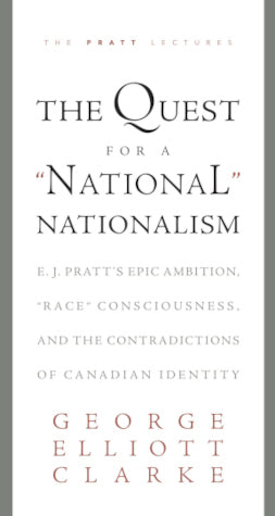 Quest for a "National" Nationalism, The: E.J. Pratt's epic ambition, "race" consciousness, and the contradictions of Canadian identity