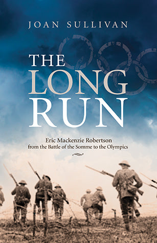 Long Run, The: Eric Mackenzie Robertson from the Battle of the Somme to the Olympics