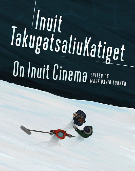 Inuit TakugatsaliuKatiget / On Inuit Cinema