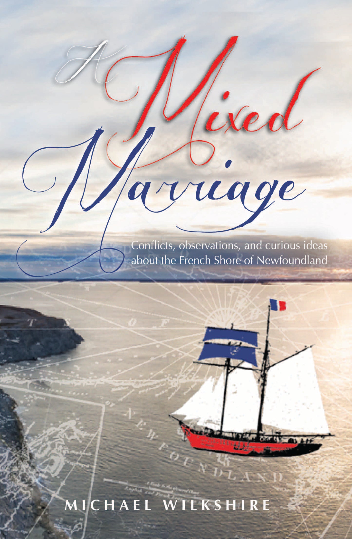 Mixed Marriage, A: Conflicts, observations, and curious ideas about the French Shore of Newfoundland