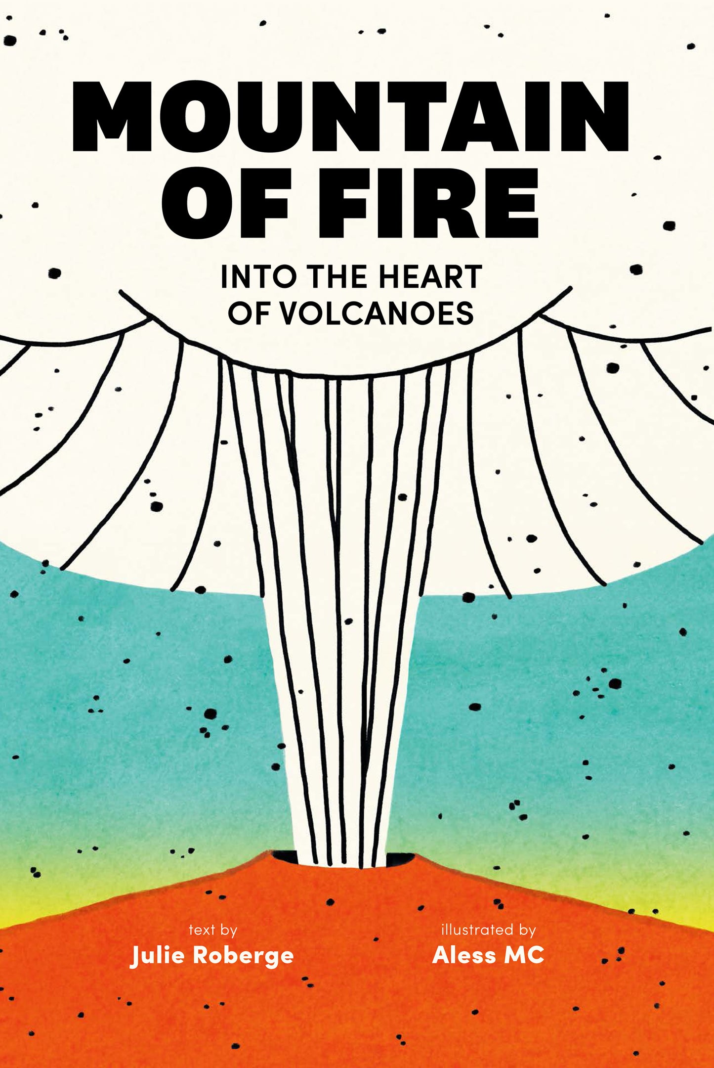 Mountain of Fire: Into the heart of volcanoes