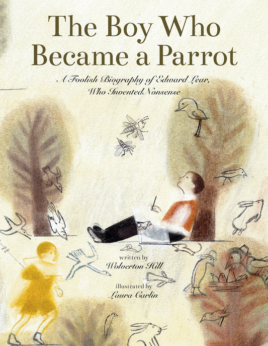 Boy Who Became a Parrot, The: A foolish biography of Edward Lear, who invented nonsense