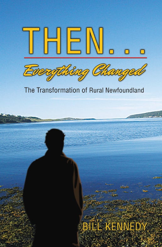 Then ... Everything Changed: The transformation of rural Newfoundland